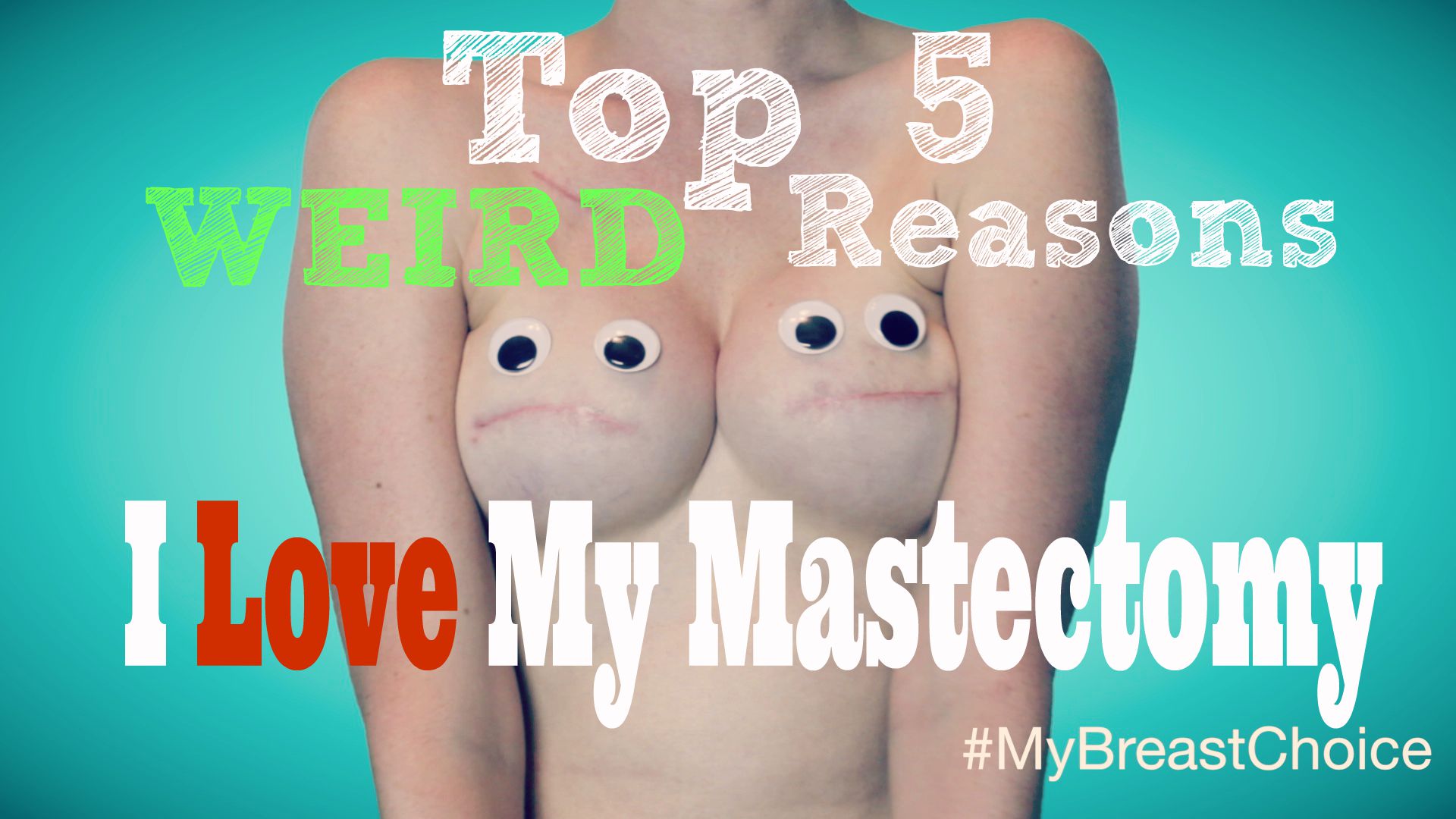 Top 5 Weird Reasons I LOVE My Mastectomy
